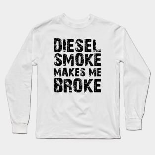 Diesel Smoke Makes me broke Long Sleeve T-Shirt